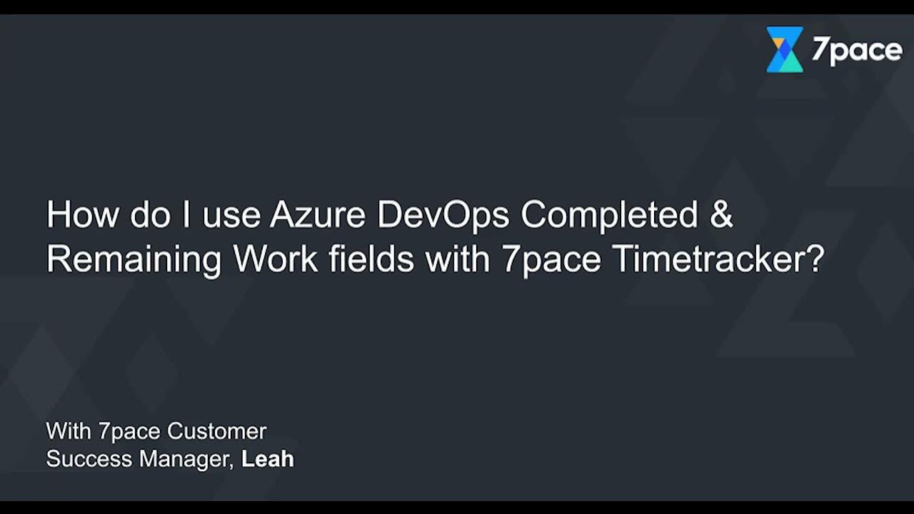 How do I use Azure DevOps Completed & Remaining Work fields with 7pace Timetracker?