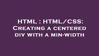 HTML : HTML/CSS: Creating a centered div with a min-width