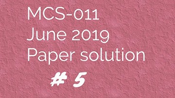 IGNOU MCA MCS 011 June 2019 solved question paper || PART 5