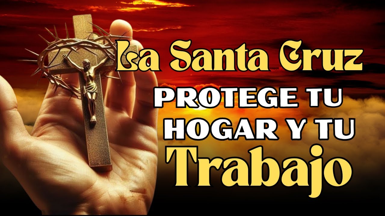 🛡️ Oración de la Santa Cruz para PROTEGER tu Casa y tu Trabajo