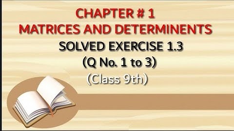 Class 9th||Exercise 1.3||Chapter #1||Matrices and Determinents