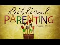 Marriage &amp; Parenting // Biblical Parenting