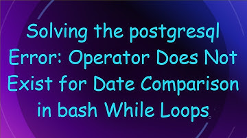 Solving the postgresql Error: Operator Does Not Exist for Date Comparison in bash While Loops