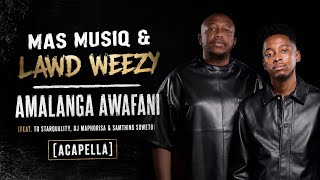 Download lagu Mas Musiq & Lawd Weezy – Amalanga Awafani (feat. DJ Maphorisa & Samthing Soweto) [Acapella]