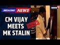 CM VIJAY MEETS STALIN: High-Stakes Face-Off at Alwarpet! | VCK Office Visit Next | Tamil Nadu