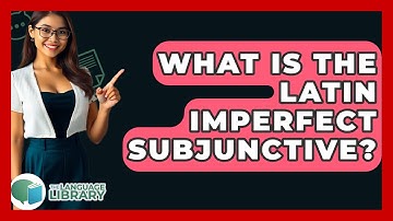 What Is The Latin Imperfect Subjunctive? - The Language Library