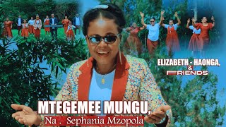 Mtegemee Mungu By Sephania Mzopola Mwimbaji, Elizabeth Haonga & Friends