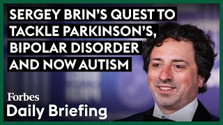 Famous Sergey Brin’s $2 Billion Quest To Tackle Parkinson’s, Bipolar Disorder And Now Autism Profile