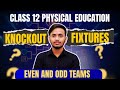 Knockout Fixture | Class 12 Physical Education Fixture | Even Team | Odd Team Fixture 2025-26