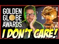 I Don&#39;t Care About the Golden Globes! | Nominee Rant!