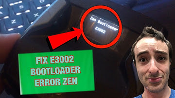 Fix Zen Bootloader E3002 Error