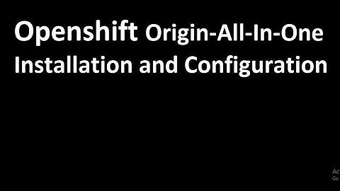 Openshift Origin-All-In-One Installation and Configuration