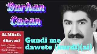 Burhan Cacan  - Gundi me dawete (kurdi)(ai) Resimi