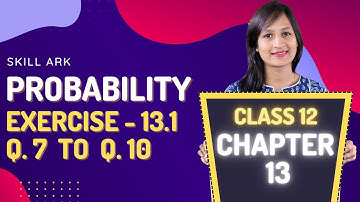 Class 12 Maths Chapter 13, Exercise 13.1 (Q. 7, 8, 9 & 10) | Probability