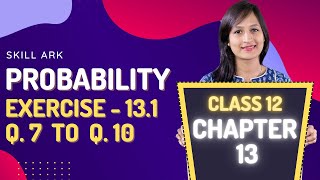Class 12 Maths Chapter 13, Exercise 13.1 (Q. 7, 8, 9 & 10) | Probability