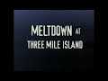 Meltdown At Three Mile Island