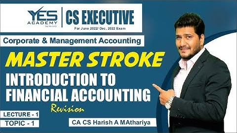 CS Exe. CMA – Intro. to Financial Accounting (Lecture 1) | June22/Dec22 | CA CS Harish A Mathariya