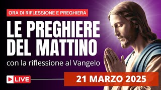 Le Preghiere del Mattino di oggi 21 Marzo 2025 - Venerdì della II Settimana di Quaresima