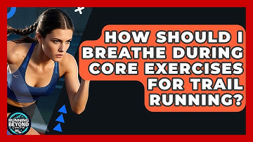 How Should I Breathe During Core Exercises For Trail Running? - Running Beyond Limits