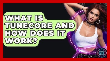 What Is TuneCore And How Does It Work? - Electronic Mix Masters