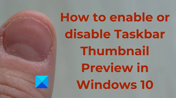 How to enable or disable Taskbar Thumbnail Preview in Windows 10