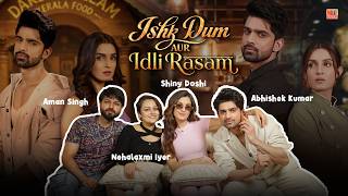 Ishk Dum Aur Idli Rasam Cast Exclusive Interview | Abhishek Kumar & Shiny Doshi Unfiltered