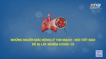 Những người mắc bệnh lý tim mạch - nội tiết nào dễ bị lây nhiễm COVID-19 | BÁC SĨ ƠI COVID-19