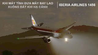 KHI MÁY TÍNH ĐƯA MÁY BAY LAO XUỐNG ĐẤT | IBERIA AIRLINES 1456