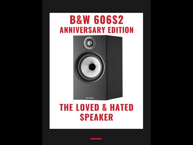 B&W 606s2 Annv Edition | Ignore or believe the Hype? - YouTube