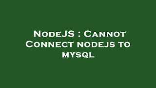 Famous NodeJS : Cannot Connect nodejs to mysql Wealth