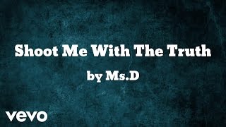 Ms.d - Shoot Me With The Truth Audio