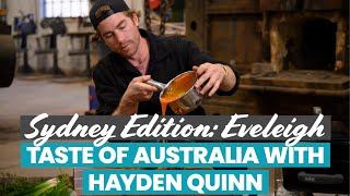 Taste of Australia with Hayden Quinn - Sydney Edition: Eveleigh