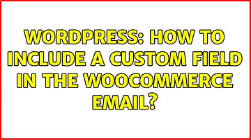 Wordpress: How to include a custom field in the woocommerce email?