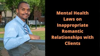 Mental Health and Legal Laws on Inappropriate Romantic Relationships with Clients