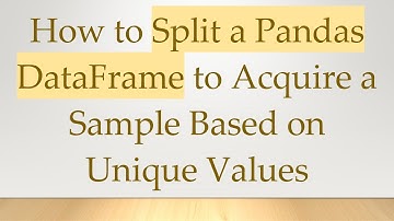 How to Split a Pandas DataFrame to Acquire a Sample Based on Unique Values