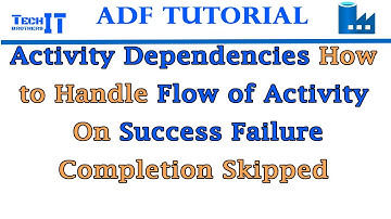 Activity Dependencies How to Handle Flow of Activity On Success Failure Completion Skipped in ADF