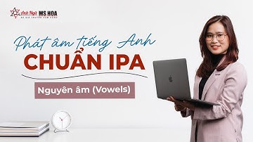 Chuỗi phát âm IPA: Nguyên âm (Vowels) | Anh ngữ Ms Hoa