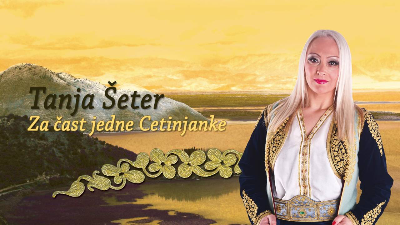 TANJA ŠETER - ZA ČAST JEDNE CETINJANKE