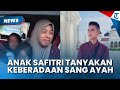 PILUNYA Anak Safitri Kini Pertanyakan Keberadaan Ayahnya