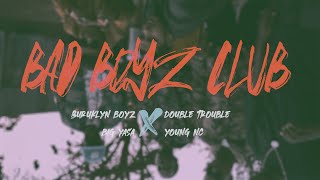 BAD BOYZ CLUB -  Buruklyn Boyz X Double Trouble,  Big Yasa X Young NC