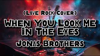 When You Look Me In The Eyes - Jonas Brothers (Rock Cover)