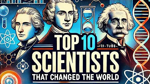 Top 10 Greatest Scientists in History That Changed the World