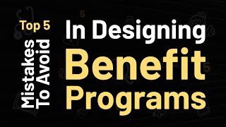 The Top 5 Mistakes to Avoid in Designing Employee Benefits Programs