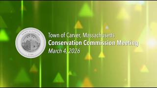 Carver Conservation Commission - March 4, 2026