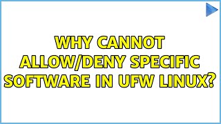 Ubuntu: Why cannot allow/deny specific software in ufw Linux?