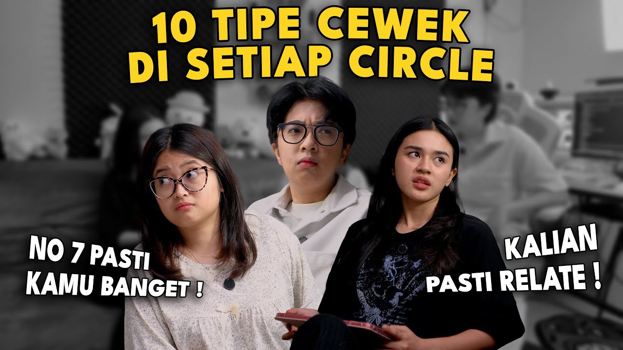 NO 7 KAMU BANGET ! 10 TIPE CEWEK DI SETIAP CIRCLE PERTEMANAN