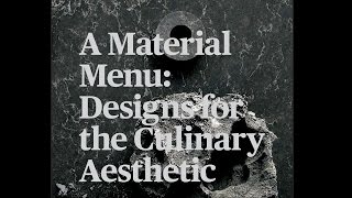 A Material Menu: Designs for the Culinary Aesthetic