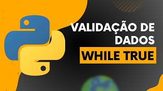 Validação de dados em Python (while True)