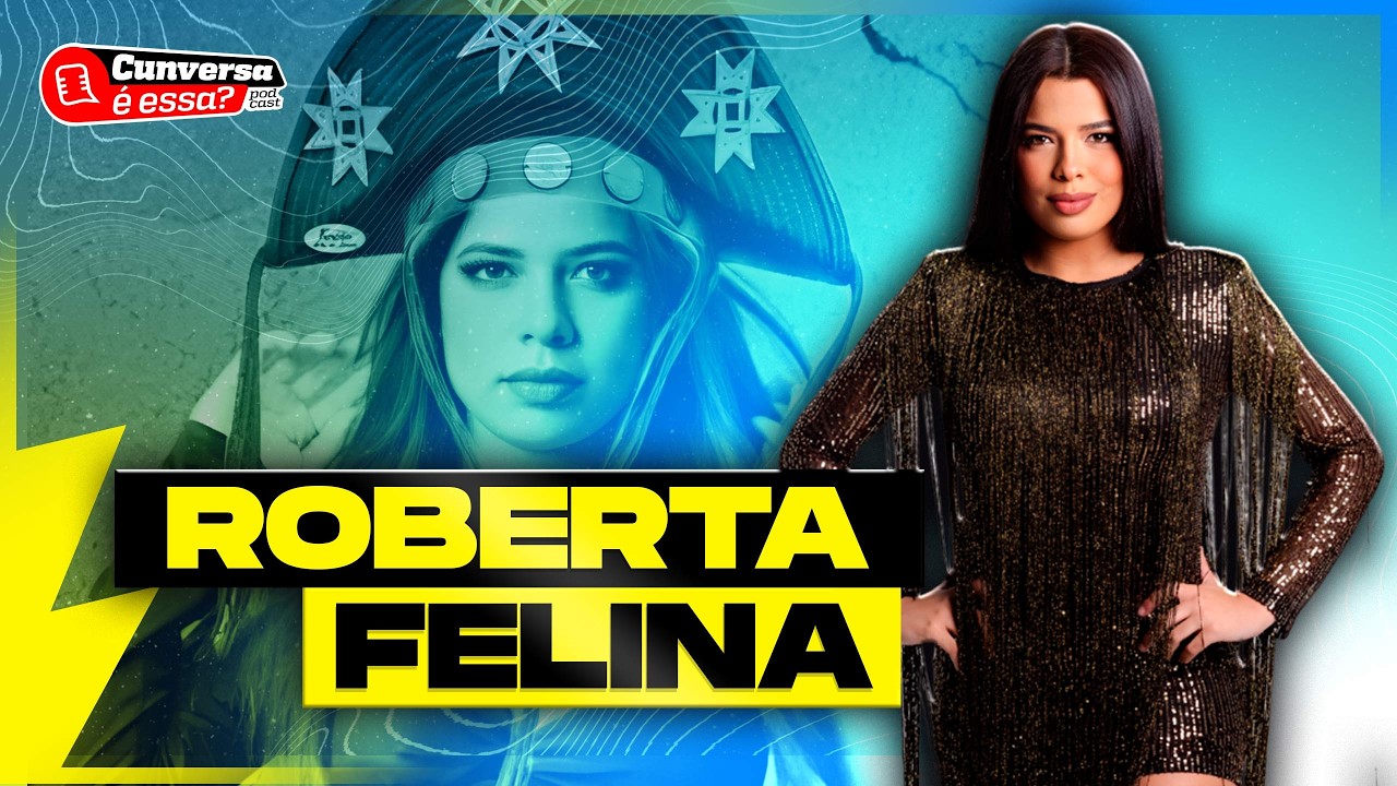 ROBERTA FELINA - Cunversa é essa Podcast.