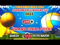  live grand final putri  ganesh vs putri maron   voli hanoman lingga cup